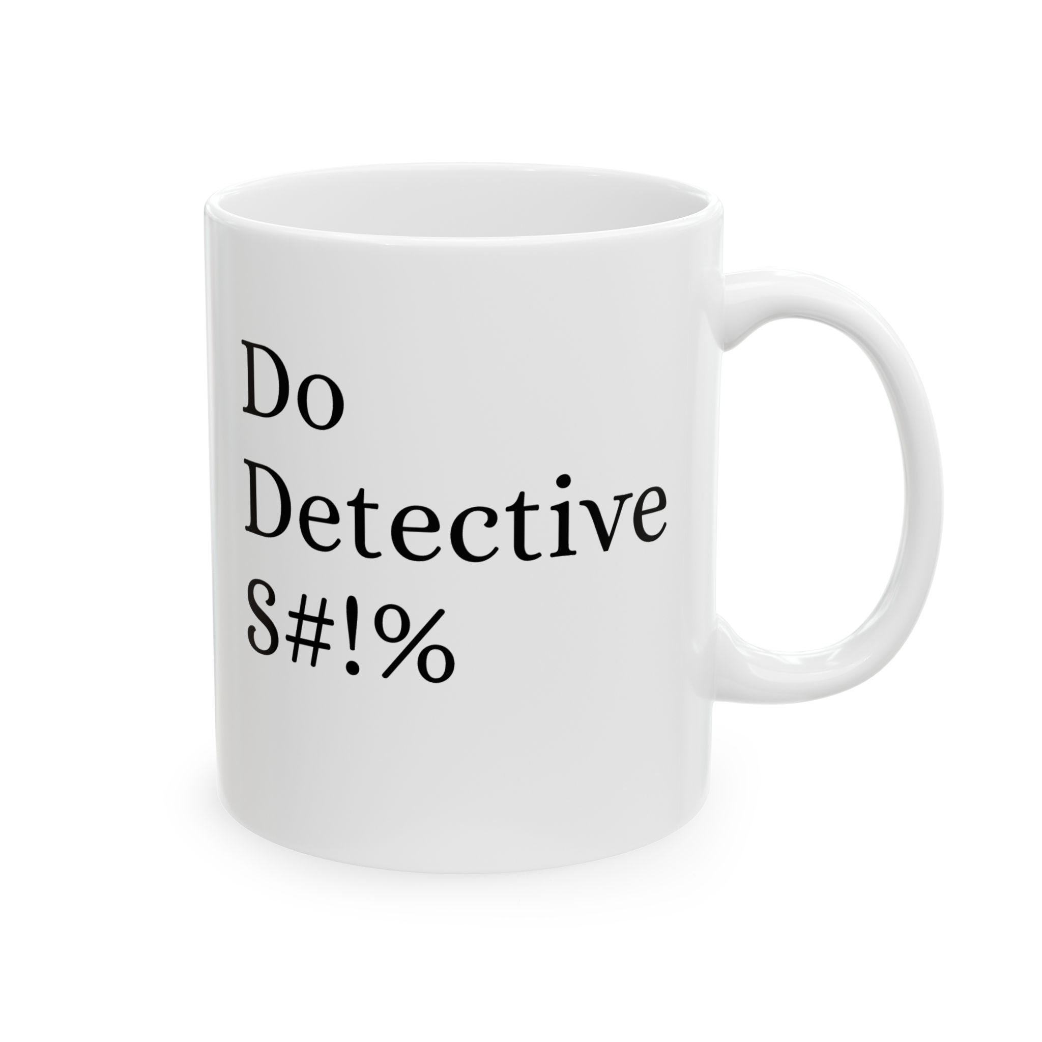 Do Detective S#!T Ceramic Mug — Funny Office Coffee Cup (11oz, 15oz) - Image 4