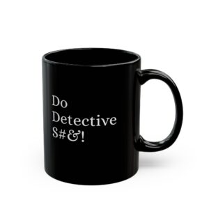 Do Detective S#&! Black Coffee Mug — Funny Novelty Gift for Detectives & Crime Fans