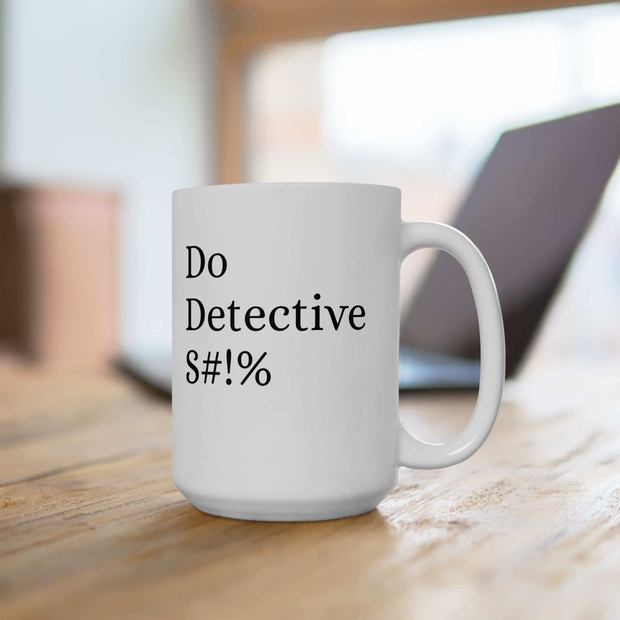 Do Detective S#!T Ceramic Mug — Funny Office Coffee Cup (11oz, 15oz) - Image 6