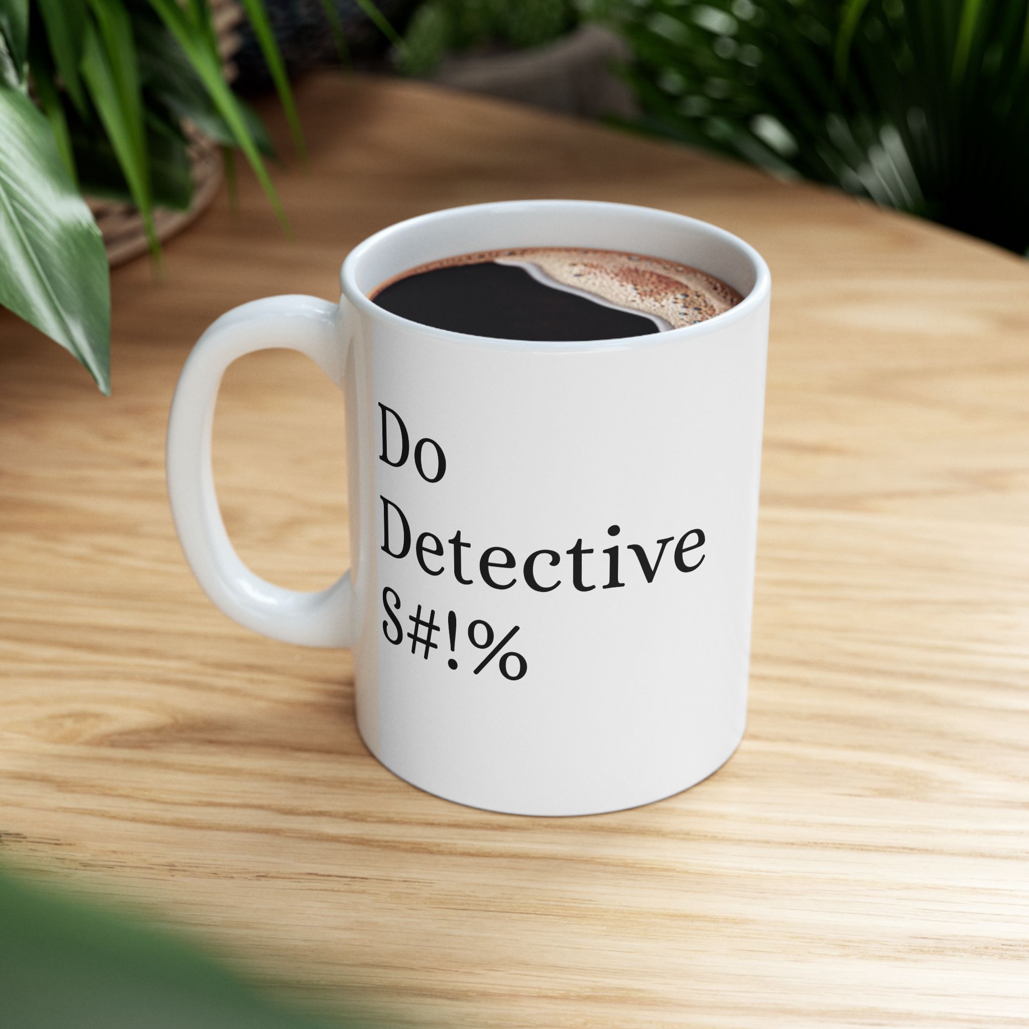 Do Detective S#!T Ceramic Mug — Funny Office Coffee Cup (11oz, 15oz) - Image 3